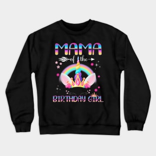 Mama Of The Birthday Girl Rainbow Unicorn Mothers Day Crewneck Sweatshirt